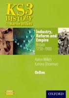 KS3 History. Industry, Reform and Empire, Britain 1750-1900