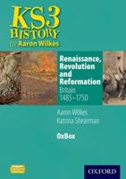 KS3 History. Renaissance, Revolution and Reformation, Britain 1485-1750