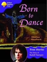 Oxford Reading Tree: Level 11: True Stories: Born to Dance: The Story of Rudolf Nureyev