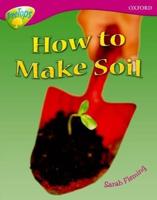 Oxford Reading Tree: Level 10: Treetops Non-Fiction: How to Make Soil