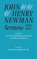 John Henry Newman Sermons 1824-1843. Volume IV The Church and Miscellaneous Sermons at St Mary's and Littlemore
