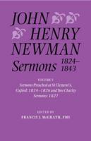 John Henry Newman Sermons 1824-1843. Volume 5 Sermons Preached at St Clement's, Oxford, 1824-1826, and Two Charity Sermons, 1827