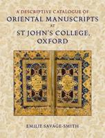 A Descriptive Catalogue of Oriental Manuscripts at St John's College, Oxford