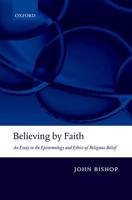 Believing by Faith: An Essay in the Epistemology and Ethics of Religious Belief