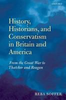 History, Historians, and Conservatism in Britain and America: From the Great War to Thatcher and Reagan