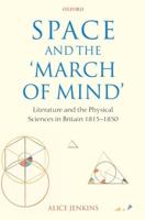 Space and the 'March of Mind': Literature and the Physical Sciences in Britain 1815-1850