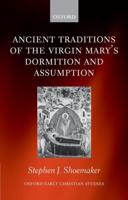 The Ancient Traditions of the Virgin Mary's Dormition and Assumption