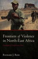 Frontiers of Violence in North-East Africa: Genealogies of Conflict Since C.1800