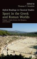 Sport in the Greek and Roman Worlds. Volume 1 Early Greece, the Olympics, and Contests