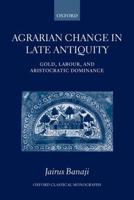 Agrarian Change in Late Antiquity: Gold, Labour, and Aristocratic Dominance