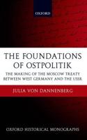 The Foundations of Ostpolitik: The Making of the Moscow Treaty Between West Germany and the USSR