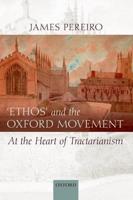 Ethos' and the Oxford Movement: At the Heart of Tractarianism