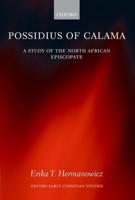 Possidius of Calama: A Study of the North African Episcopate at the Time of Augustine