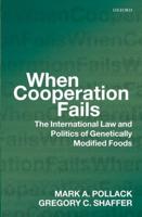 When Cooperation Fails: The International Law and Politics of Genetically Modified Foods