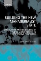 Building the New Managerialist State: Consultants and the Politics of Public Sector Reform in Comparative Perspective