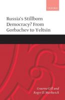 Russia's Stillborn Democracy?: From Gorbachev to Yeltsin