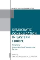 Democratic Consolidation in Eastern Europe. Vol. 2 International and Transnational Factors