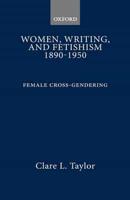 Women, Writing, and Fetishism 1890-1950