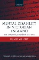 Mental Disability in Victorian England: The Earlswood Asylum 1847-1901