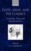 Texts, Ideas, and the Classics: Scholarship, Theory, and Classical Literature