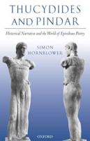 Thucydides and Pindar: Historical Narrative and the World of Epinikian Poetry