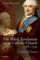 Polish Revolution and the Catholic Church, 1788-1792: A Political History