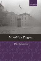 Morality's Progress: Essays on Humans, Other Animals, and the Rest of Nature