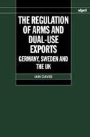 The Regulation of Arms and Dual-Use exports.\Germany, Sweden and the UK