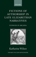 Fictions of Authorship in Late Elizabethan Narratives: Euphues in Arcadia