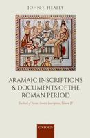 Textbook of Syrian Semitic Inscriptions, Volume IV: Aramaic Inscriptions and Documents of the Roman Period