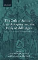 The Cult of Saints in Late Antiquity and the Middle Ages