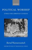 Political Worship: Ethics for Christian Citizens