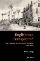 Englishmen Transplanted: The English Colonization of Barbados 1627-1660