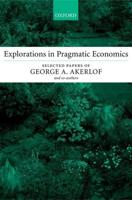 Explorations in Pragmatic Economics: Selected Papers of George A. Akerlof and Co-Authors
