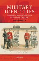 Military Identities: The Regimental System, the British Army, and the British People, C.1870-2000