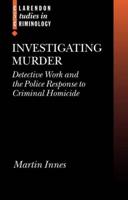 Investigating Murder: Detective Work and the Police Response to Criminal Homicide