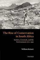 The Rise of Conservation in South Africa: Settlers, Livestock, and the Environment 1770-1950