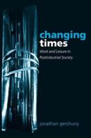 Changing Times: Work and Leisure in Postindustrial Society