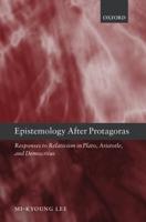 Epistemology After Protagoras: Responses to Relativism in Plato, Aristotle, and Democritus