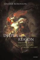 Deeper Than Reason: Emotion and Its Role in Literature, Music, and Art