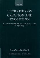 Lucretius on Creation and Evolution: A Commentary on de Rerum Natura, Book Five, Lines 772-1104