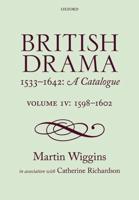 British Drama, 1533-1642 Volume IV 1598-1602