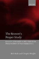 The Reason's Proper Study: Essays Towards a Neo-Fregean Philosophy of Mathematics