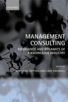 Management Consulting: Emergence and Dynamics of a Knowledge Industry