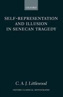 Self-Representation and Illusion in Senecan Tragedy