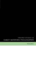 Oxford Studies in Early Modern Philosophy. Volume I