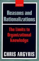 Reasons and Rationalizations: The Limits to Organizational Knowledge