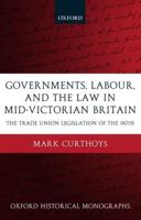 Governments, Labour, and the Law in Mid-Victorian Britain: The Trade Union Legislation of the 1870s