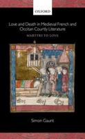 Love and Death in Medieval French and Occitan Courtly Literature: Martyrs to Love