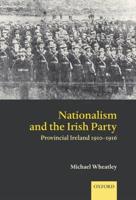 Nationalism and the Irish Party: Provincial Ireland, 1910-1916